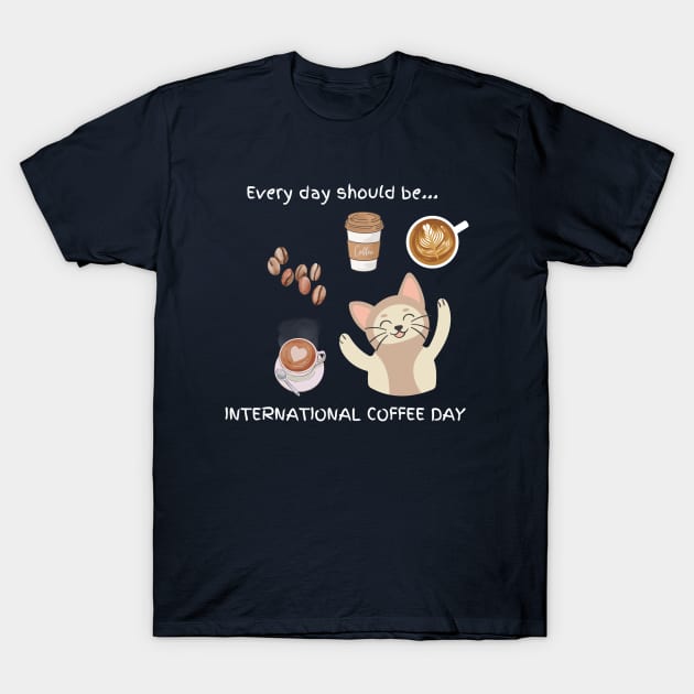 Every day should be 'International Coffee Day' T-Shirt by My-Kitty-Love